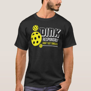 Funny Pickelball design Dink responsibly Dont Get  T-Shirt