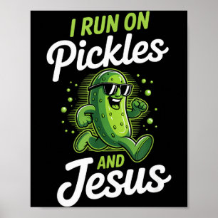 Funny Pickle Cucumber I Run On Pickles And Jesus Poster