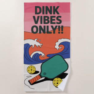Funny Pickleball Dink Vibes Only!! Beach Towel