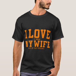 Funny Pickleball Gift For Men Cool Love My Wife T-Shirt