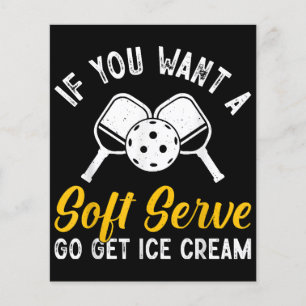 Funny Pickleball If You Want A Soft Serve Go Get I