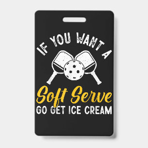 Funny Pickleball If You Want A Soft Serve Go Get I Badge