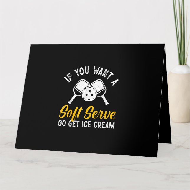 Funny Pickleball If You Want A Soft Serve Go Get I Card (Front)