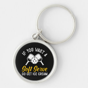 Funny Pickleball If You Want A Soft Serve Go Get I Keychain