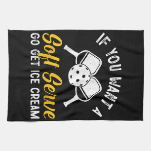 Funny Pickleball If You Want A Soft Serve Go Get I Kitchen Towel