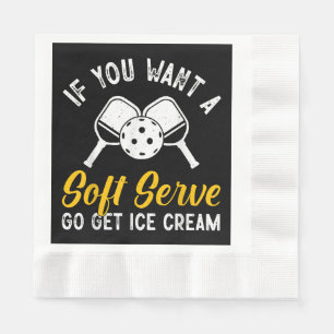 Funny Pickleball If You Want A Soft Serve Go Get I Napkin