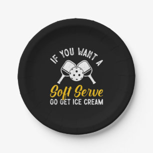 Funny Pickleball If You Want A Soft Serve Go Get I Paper Plate