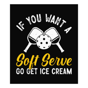 Funny Pickleball If You Want A Soft Serve Go Get I Photo Print
