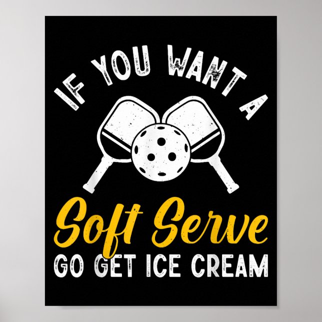 Funny Pickleball If You Want A Soft Serve Go Get I Poster (Front)