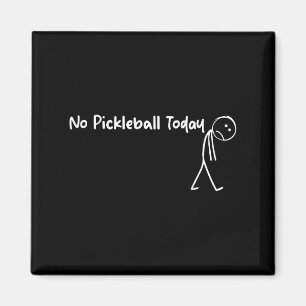 Funny Pickleball Lover No Pickleball Today Men Wom Magnet
