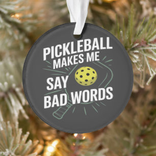 funny pickleball makes me say bad words ornament