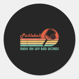 Funny Pickleball Makes Me Say Bad Words Pickleball Classic Round Sticker