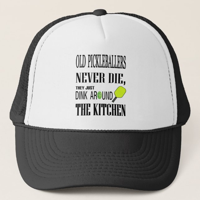Funny Pickleball Old Pickleballers Never Die Trucker Hat (Front)