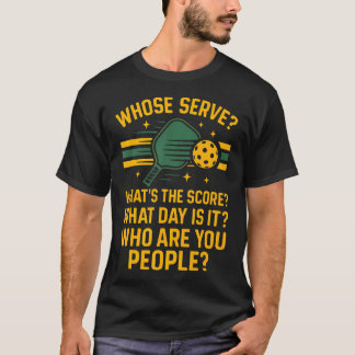 Funny Pickleball Paddle Whose Serve What's The T-Shirt