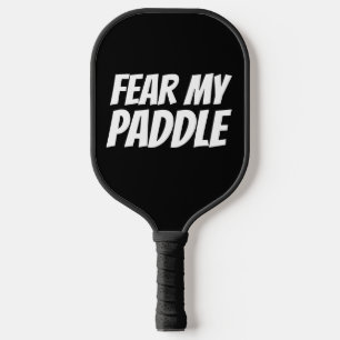 FUNNY PICKLEBALL PADDLES FEAR MY PADDLE