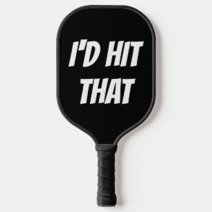 FUNNY PICKLEBALL PADDLES 'I'D HIT THAT'