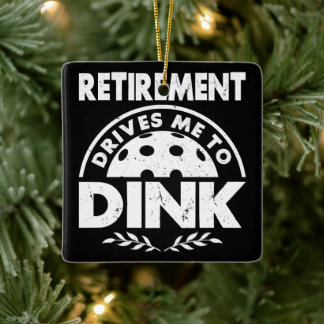 Funny Pickleball Retirement Drives Me To Dink Gift Ceramic Ornament
