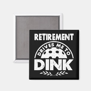 Funny Pickleball Retirement Drives Me To Dink Gift Magnet