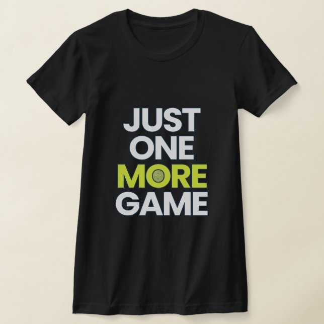 Funny Pickleball Shirt – Just One More Game 🏓 | P (Laydown)