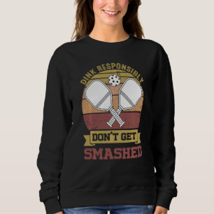 Funny Pickleball Team Clothing Dink Responsibly Sweatshirt