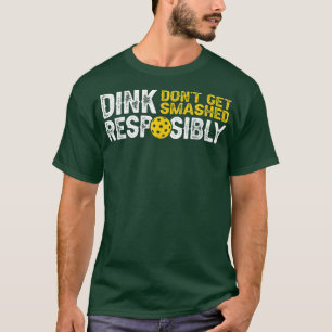 Funny Pickleball Team Clothing Dink Responsibly T-Shirt
