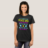 Funny Pickleball Team Quote Pickleball Player T-Shirt (Front Full)