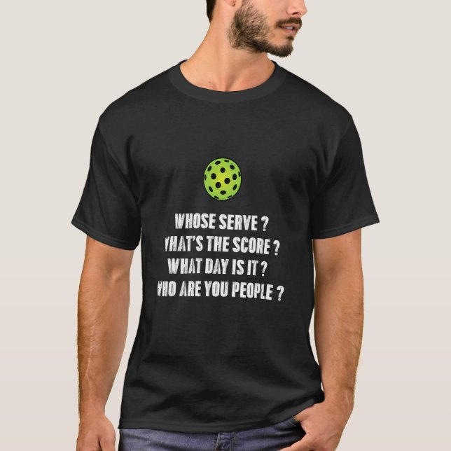 Funny Pickleball whose serve score day is it Pickl T-Shirt (Front)