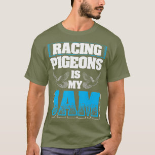 Funny Pigeon Design Racing Pigeons Is My Jam T-Shirt