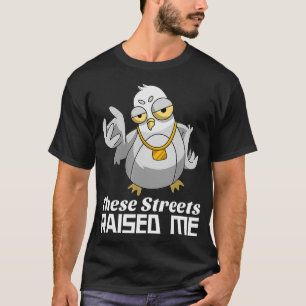 Funny Pigeon These Streets Raised Me Hip Hop T-Shirt