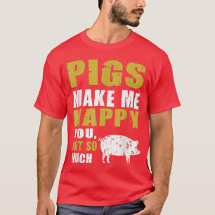 Funny Pigs Make me Happy Design for Pig Farmers T-Shirt
