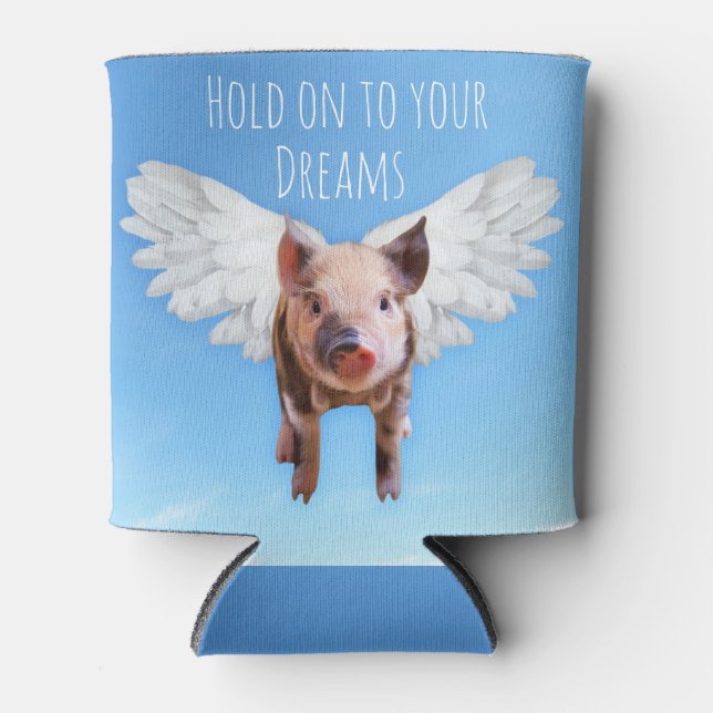 Funny Pigs Might Fly Hold onto Dreams Can Cooler (Front)