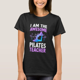 Funny Pilates I am the awesome Pilates teacher T-Shirt