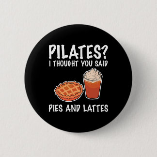 Funny Pilates I Thought You Said Pie And Lattes  2 Inch Round Button