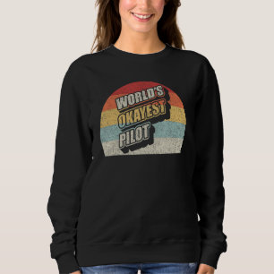 Funny Pilot Vintage World's Okayest Pilot Flying A Sweatshirt
