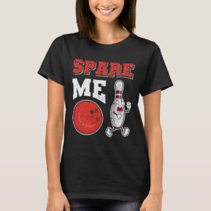 Funny Pin Strike Lovers Bowler Team Sport Spare Me T-Shirt