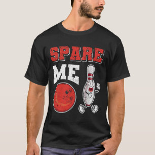 Funny Pin Strike Lovers Bowler Team Sport Spare Me T-Shirt