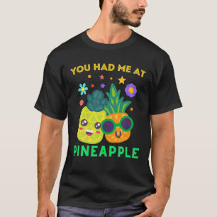 Funny Pineapples You Had Me At Pineapple Summer Me T-Shirt