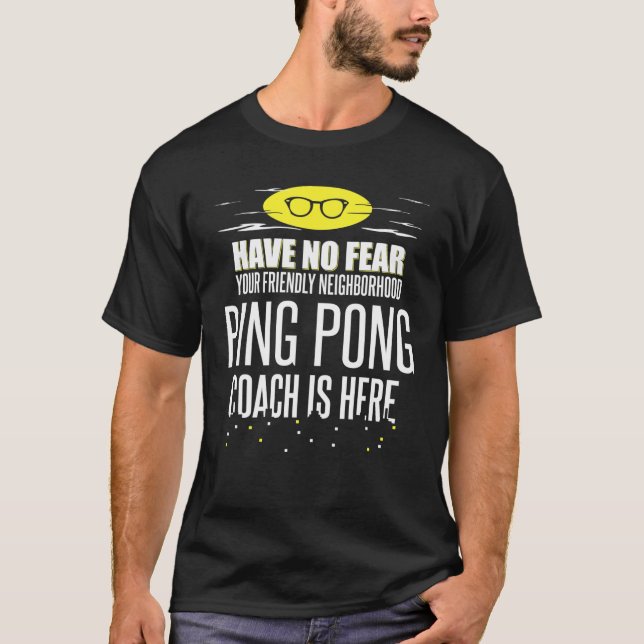 Funny Ping Pong Coach - Have No Fear! T-Shirt (Front)