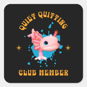 Funny Pink Axolotl Quiet Quitting Club Member  Square Sticker