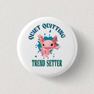 Funny Pink Axolotl Quiet Quitting Trend Setter 1 Inch Round Button