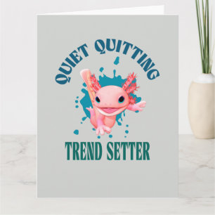 Funny Pink Axolotl Quiet Quitting Trend Setter Card
