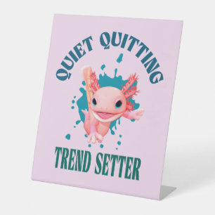 Funny Pink Axolotl Quiet Quitting Trend Setter Ped Pedestal Sign