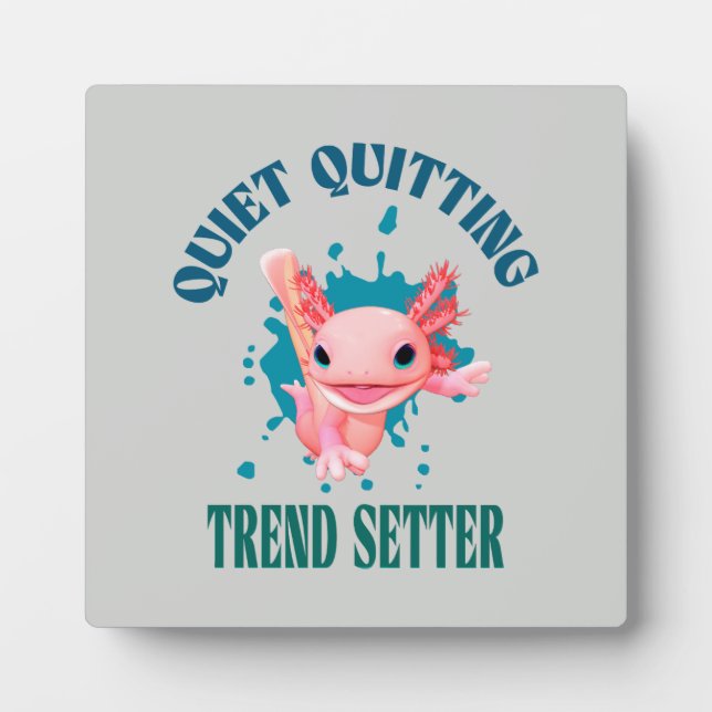 Funny Pink Axolotl Quiet Quitting Trend Setter Plaque (Front)