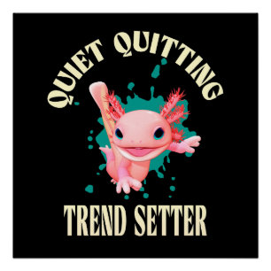 Funny Pink Axolotl Quiet Quitting Trend Setter Poster