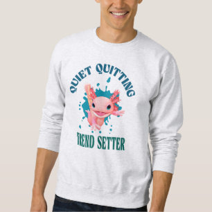 Funny Pink Axolotl Quiet Quitting Trend Setter Sweatshirt