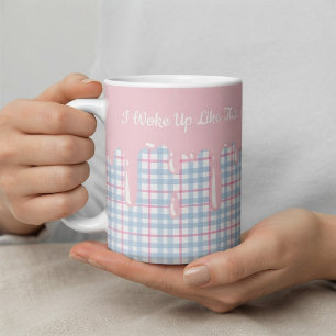 Funny Pink Plaid Drip I Woke Up  Coffee Mug