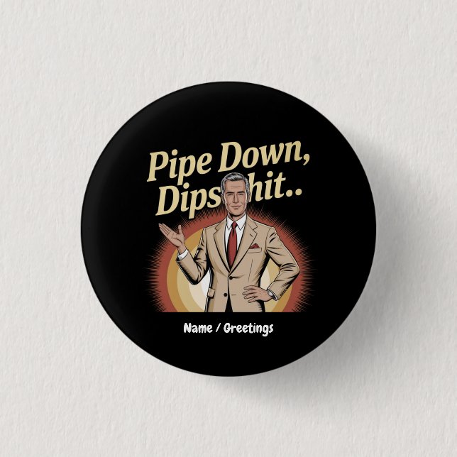 Funny Pipe Down Dip Hilarious Sarcastic Quote 1 Inch Round Button (Front)