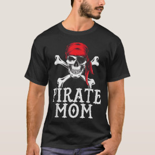 Funny Pirate Mom Quote Crossbones Eye Patch & Head T-Shirt
