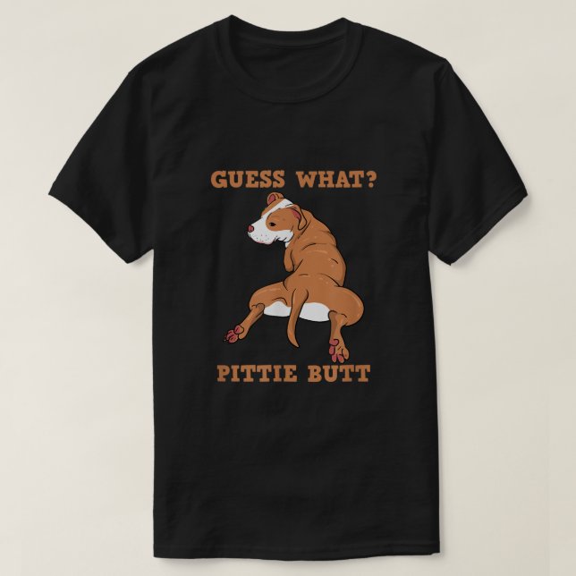Funny Pitbull I Guess What Pittie Butt I Dog Lover T-Shirt (Design Front)