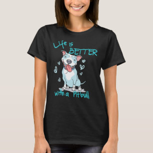 Funny Pitbull Mom Life Is Better With A Pitbull Sc T-Shirt